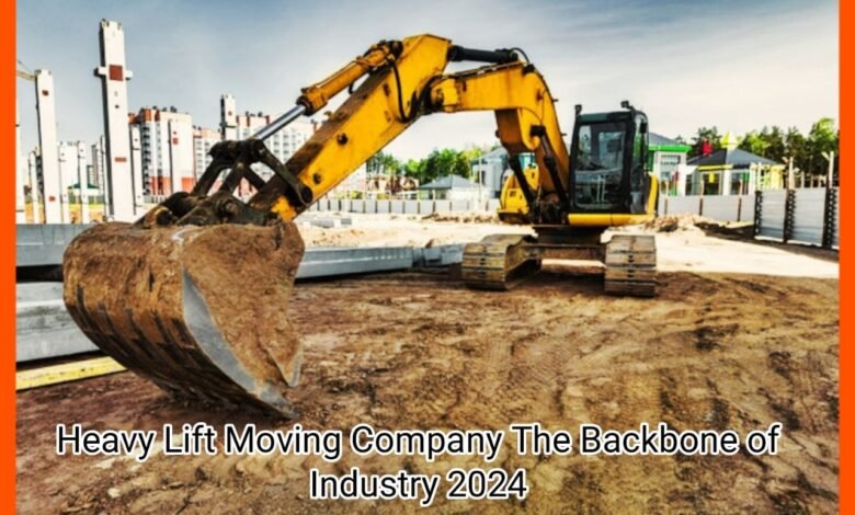 Heavy Lift Moving Company The Backbone of Industry 2024